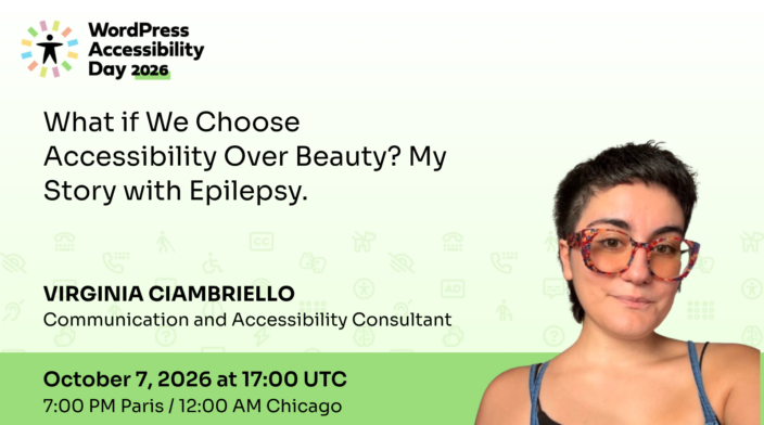 WordPress Accessibility Day conference presentation What if We Choose Accessibility Over Beauty? My Story with Epilepsy. presented by Virginia Ciambriello at 17:00 UTC on October 7th.