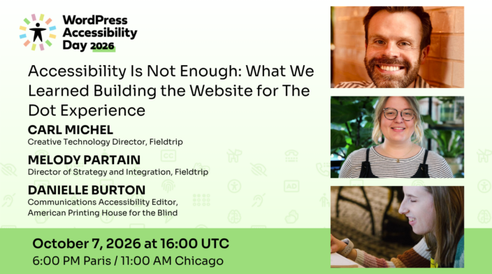 WordPress Accessibility Day conference presentation Accessibility Is Not Enough: What We Learned Building the Website for The Dot Experience presented by Carl Michel, Melody Partain, and Danielle Burton at 16:00 UTC on October 7th.