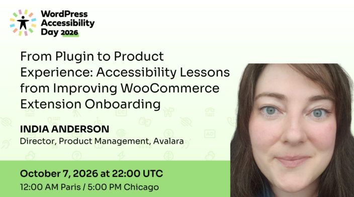 WordPress Accessibility Day conference presentation From Plugin to Product Experience: Accessibility Lessons from Improving WooCommerce Extension Onboarding presented by India Anderson at 22:00 UTC on October 7th.
