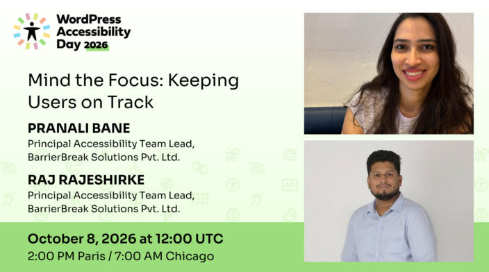 WordPress Accessibility Day conference presentation Mind the Focus: Keeping Users on Track presented by Pranali Bane and Raj Rajeshirke at 12:00 UTC on October 8th.