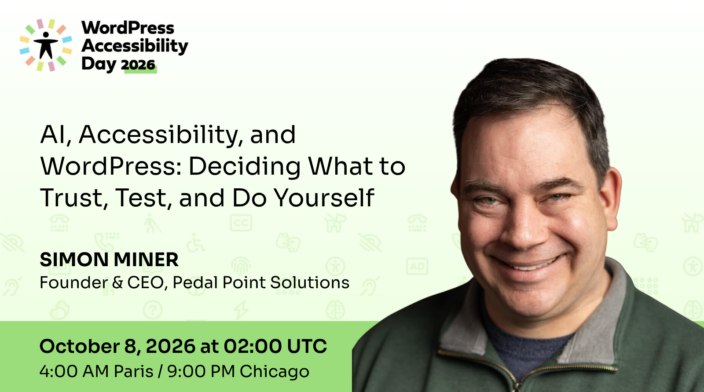 WordPress Accessibility Day conference presentation AI, Accessibility, and WordPress: Deciding What to Trust, Test, and Do Yourself presented by Simon Miner at 2:00 UTC on October 8th.