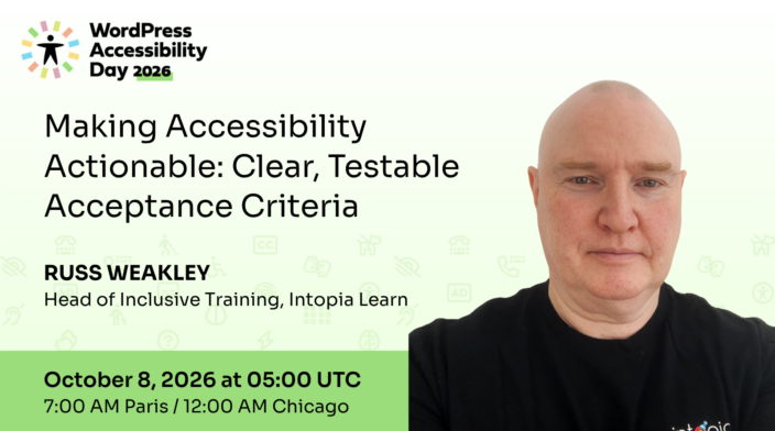 WordPress Accessibility Day conference presentation Making Accessibility Actionable: Clear, Testable Acceptance Criteria presented by Russ Weakley at 5:00 UTC on October 8th.
