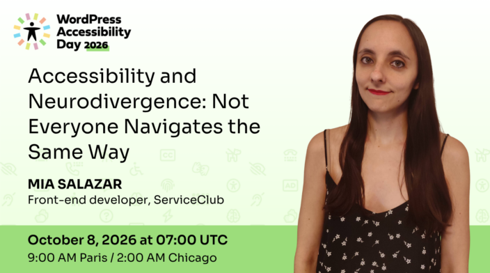 WordPress Accessibility Day conference presentation Accessibility and Neurodivergence: Not Everyone Navigates the Same Way presented by Mia Salazar at 7:00 UTC on October 8th.