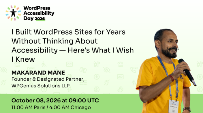 WordPress Accessibility Day conference presentation I Built WordPress Sites for Years Without Thinking About Accessibility — Here’s What I Wish I Knew presented by Makarand Mane at 9:00 UTC on October 8th.