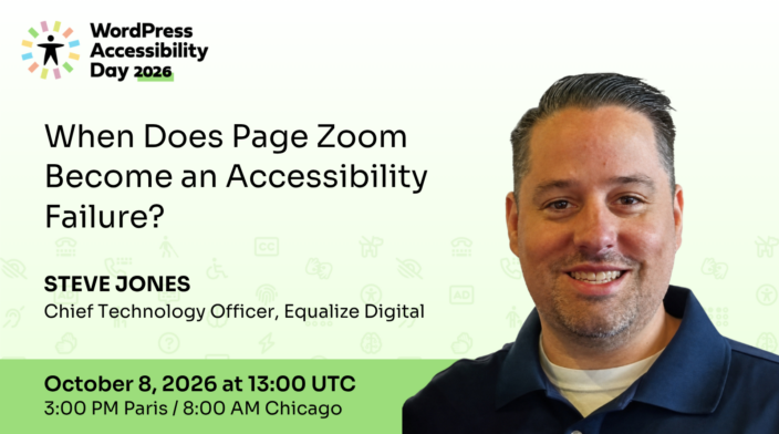 WordPress Accessibility Day conference presentation When Does Page Zoom Become an Accessibility Failure? presented by Steve Jones at 13:00 UTC on October 8th.