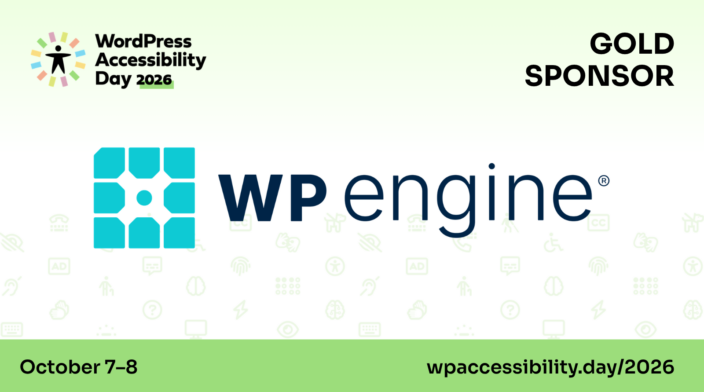 WP Engine is a Gold sponsor of WordPress Accessibility Day. Register for the free event, Oct 7 and 8, at https://wpaccessibility.day/2026